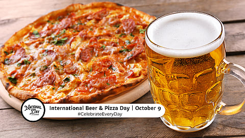 INTERNATIONAL BEER AND PIZZA DAY | October 9