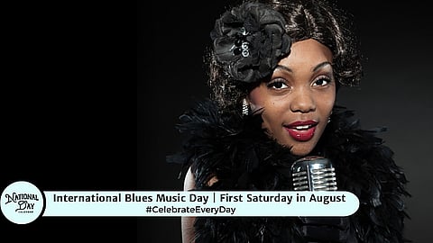International Blues Music Day | First Saturday in August