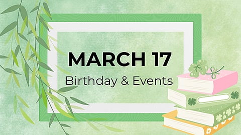MARCH 17 | Birthdays & Events
