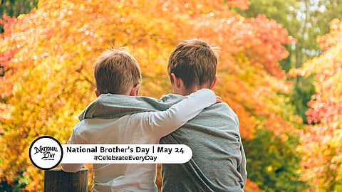 NATIONAL BROTHER'S DAY   May 24