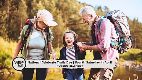 NATIONAL CELEBRATE TRAILS DAY  Fourth Saturday in April