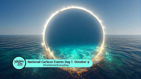 NATIONAL CURIOUS EVENTS DAY | October 9
