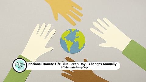 NATIONAL DONATE LIFE BLUE GREEN DAY  Changes Annually