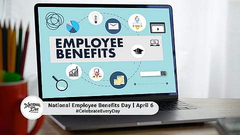 NATIONAL EMPLOYEE BENEFITS DAY | April 6