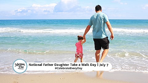 NATIONAL FATHER DAUGHTER TAKE A WALK DAY  July 7