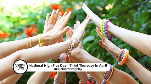 NATIONAL HIGH FIVE DAY  Third Thursday in April