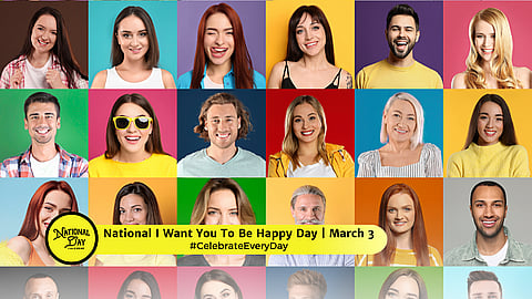 NATIONAL I WANT YOU TO BE HAPPY DAY  March 3