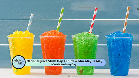 NATIONAL JUICE SLUSH DAY | Third Wednesday in May