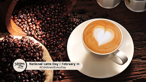 NATIONAL LATTE DAY | February 11