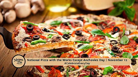 Pizza With The Works Except Anchovies Day