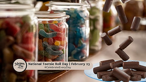 NATIONAL TOOTSIE ROLL DAY | February 23