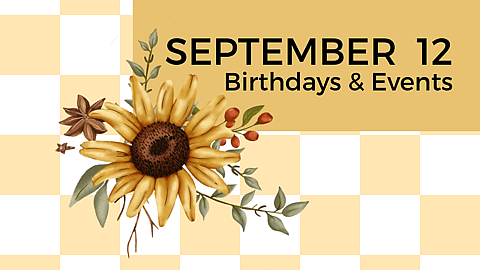 SEPTEMBER 12 | Birthdays and Events