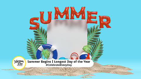SUMMER BEGINS  Longest Day of the Year