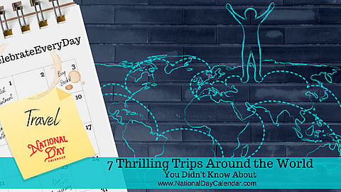 7 Thrilling Trips Around the World