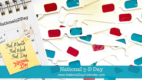 National 3-D Day - 3rd Day of 3rd Week in the 3rd Month