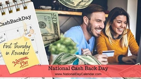 National Cash Back Day - First Thursday in November