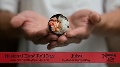 National Hand Roll Day - July 6