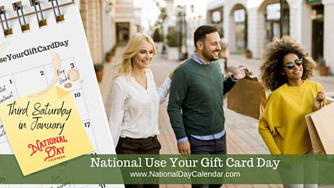 National Use Your Gift Cards Day - Third Saturday in January