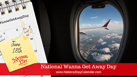National Wanna Get Away Day - June 18