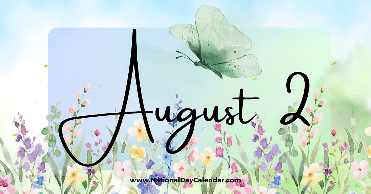 AUGUST 2 | Birthdays and Events - August 2, 2026 - National Day Calendar