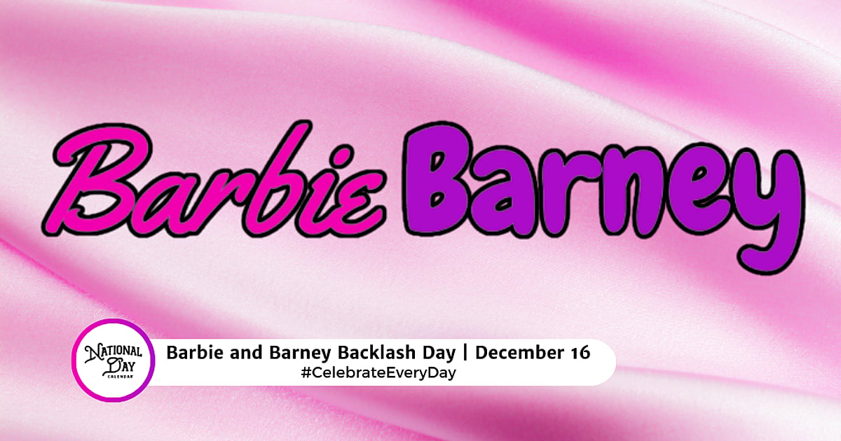 BARBIE AND BARNEY BACKLASH DAY December 16, 2026 National Day