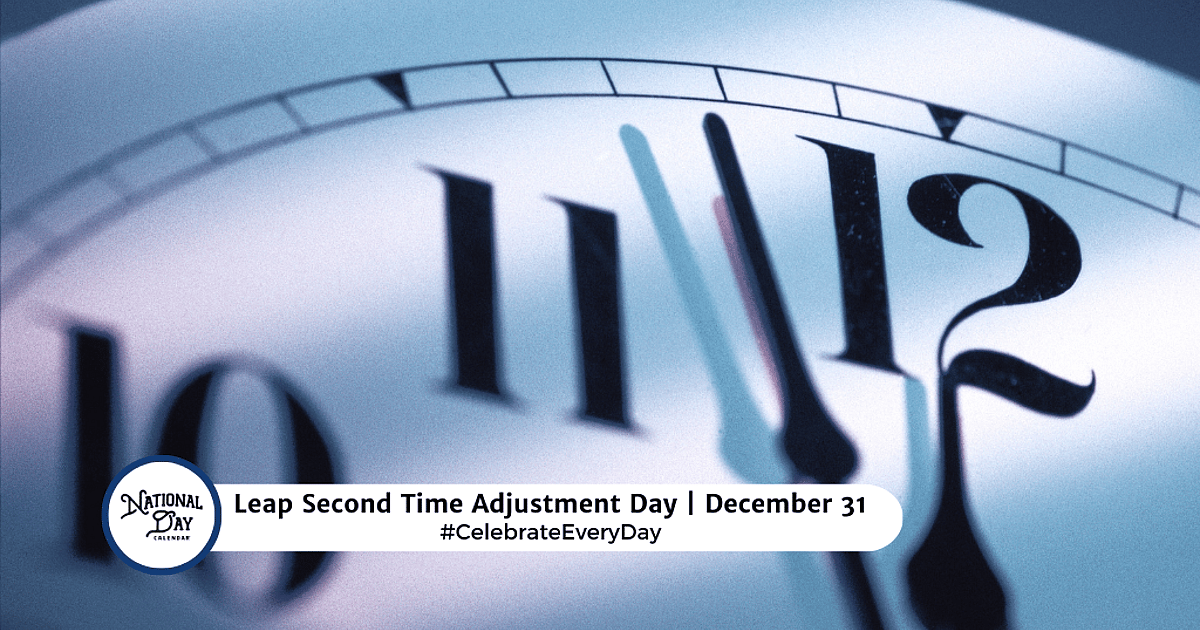 LEAP SECOND TIME ADJUSTMENT DAY - December 31, 2026 - National Day Calendar