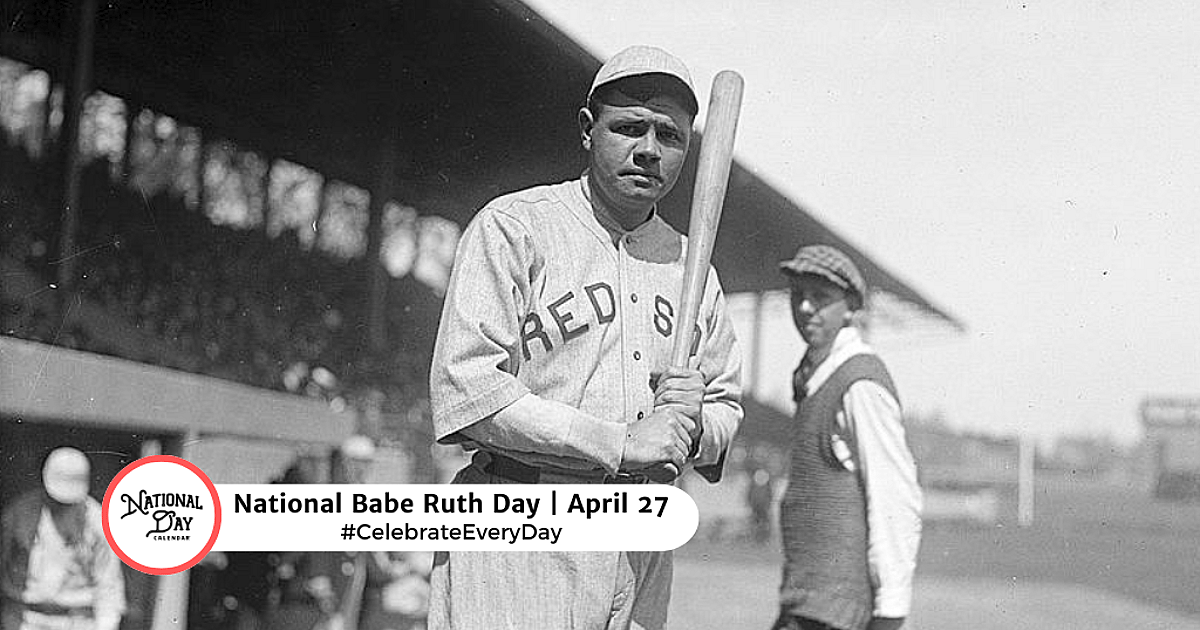 NATIONAL BABE RUTH DAY - April 27, 2026 - National Day Calendar