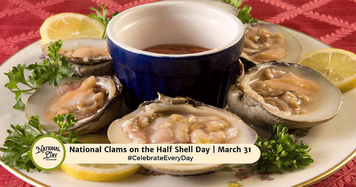 NATIONAL CLAMS ON THE HALF SHELL DAY - March 31, 2026 - National Day ...
