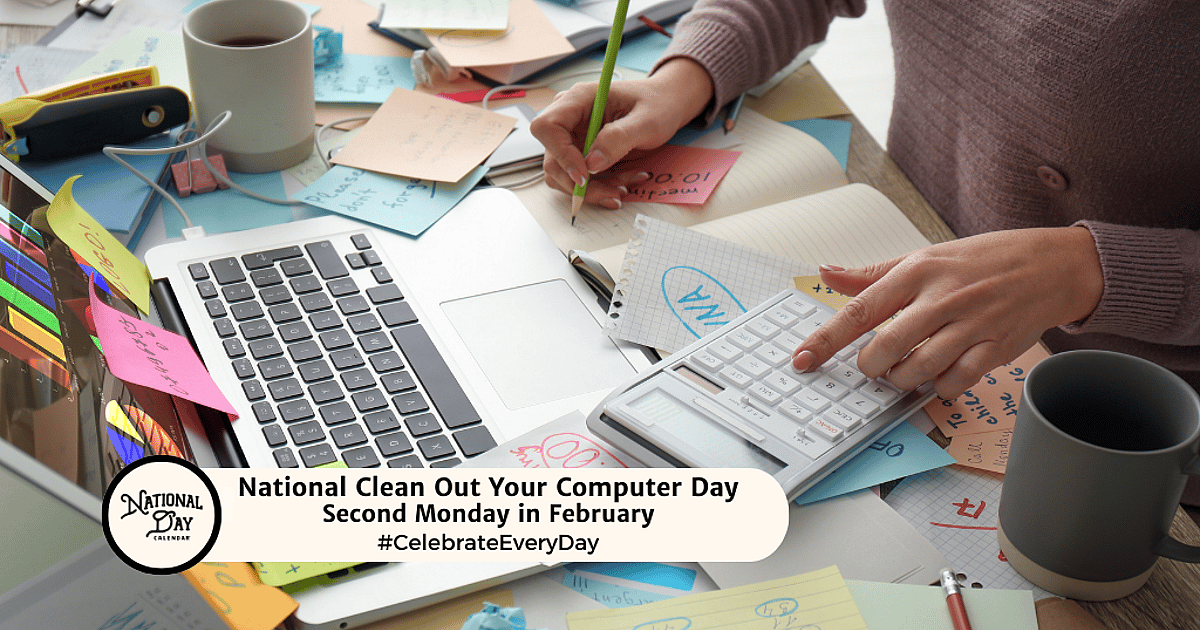 NATIONAL CLEAN OUT YOUR COMPUTER DAY - February 9, 2026 - National Day ...