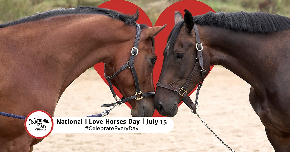 NATIONAL I LOVE HORSES DAY - July 15, 2026 - National Day Calendar