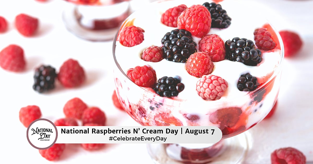 Belly Raspberry Day NATIONAL RASPBERRIES N’ CREAM DAY - August 7, 2026 - National Day Calendar