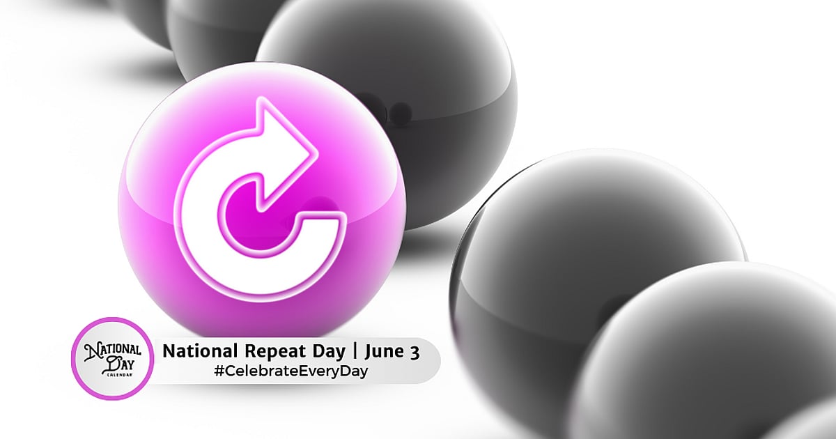 NATIONAL REPEAT DAY - June 3, 2026 - National Day Calendar