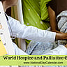World Hospice and Palliative Care Day - Second Saturday in October