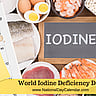 World Iodine Deficiency Day - October 21
