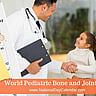 World Pediatric Bone and Joint Day - October 19