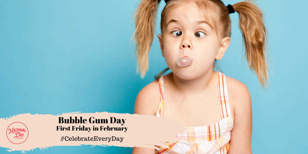 Bubble Gum Day | First Friday in February