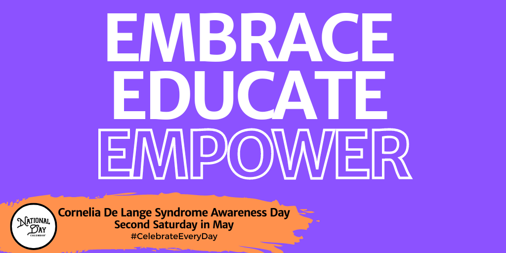CORNELIA DE LANGE SYNDROME AWARENESS DAY  Second Saturday in May