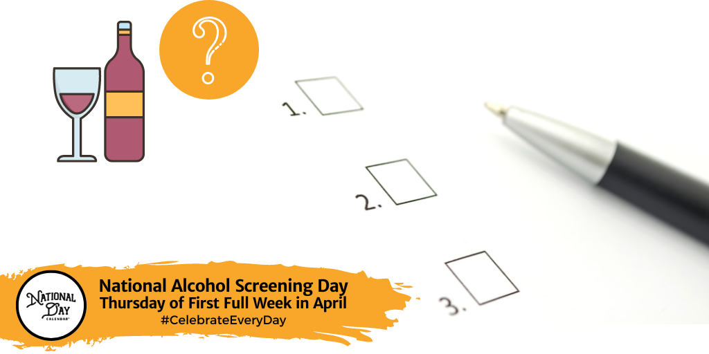 NATIONAL ALCOHOL SCREENING DAY Thursday of First Full Week in April