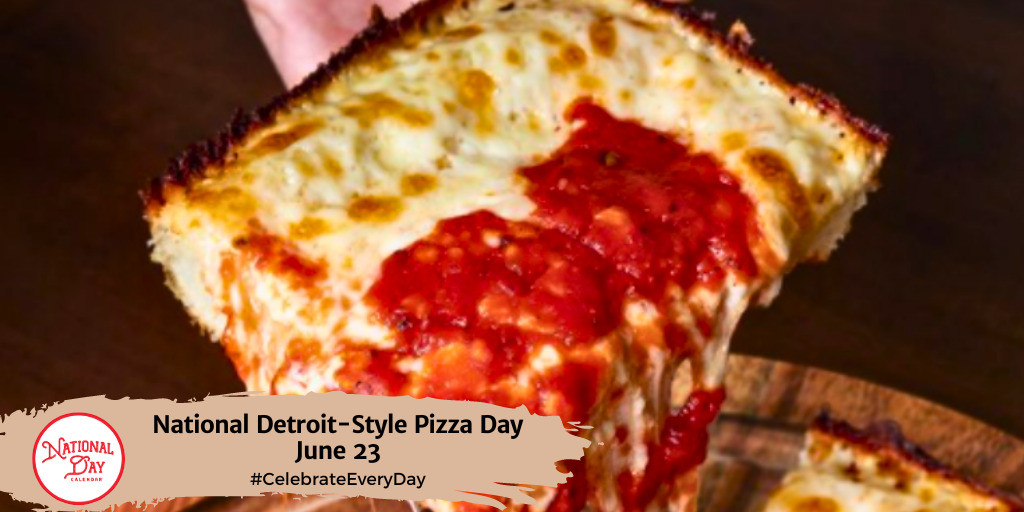 National Detroit-Style Pizza Day | June 23