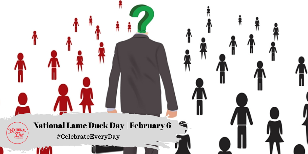 NATIONAL LAME DUCK DAY - February 6