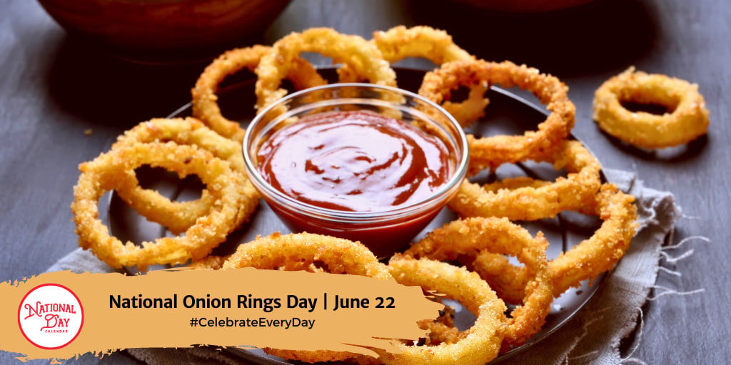 National Onion Rings Day | June 22