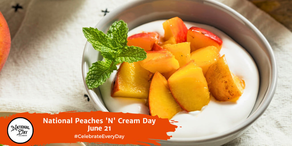 National Peaches 'N' Cream Day | June 21