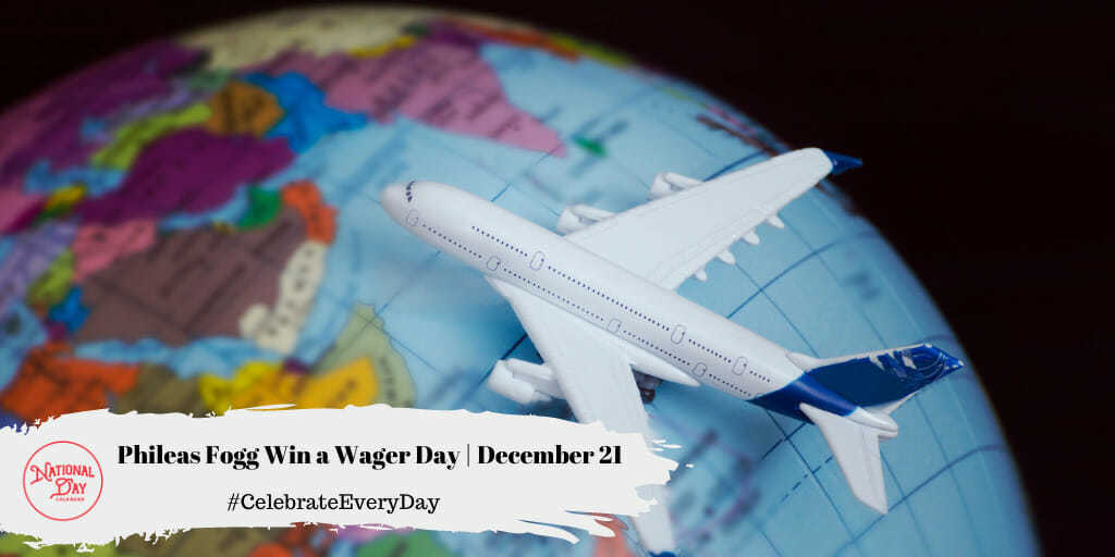 Phileas Fogg Win a Wager Day | December 21